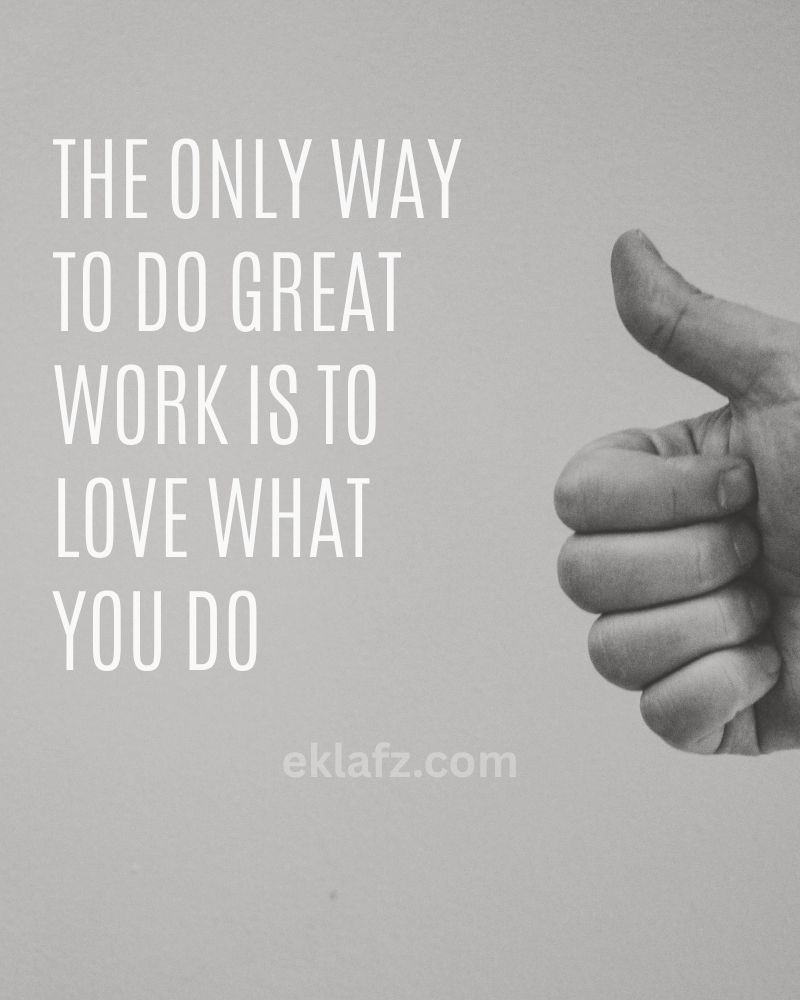 The only way to do great work is to love what you do