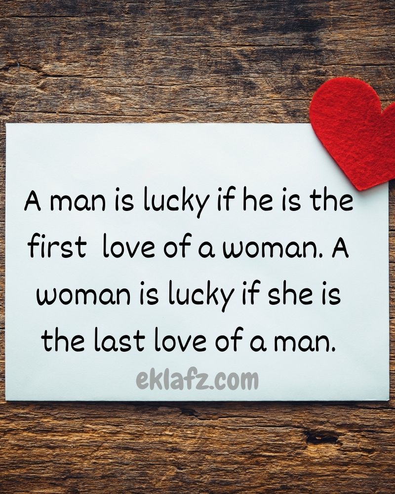 ‏A man is lucky if he is the first love of a woman.