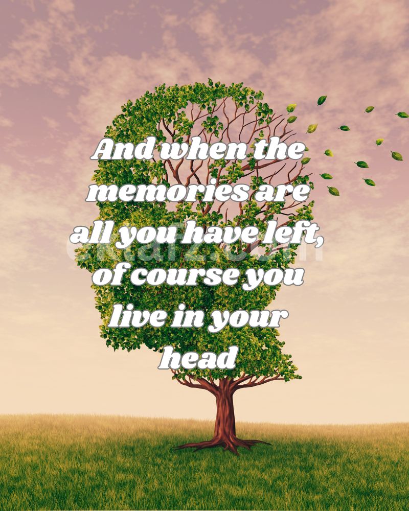 And when the memories are all you have left