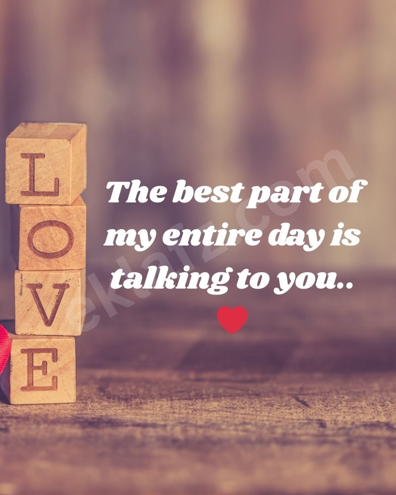 The best part of my entire day is talking to you