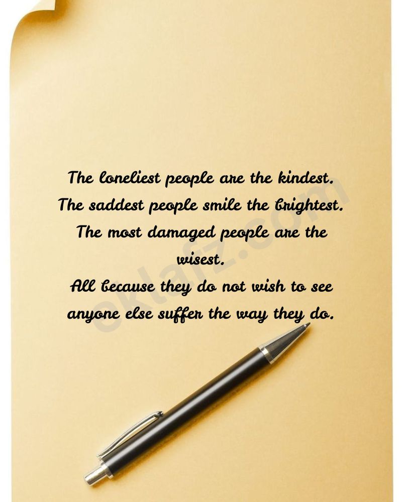 The loneliest people are the kindest.