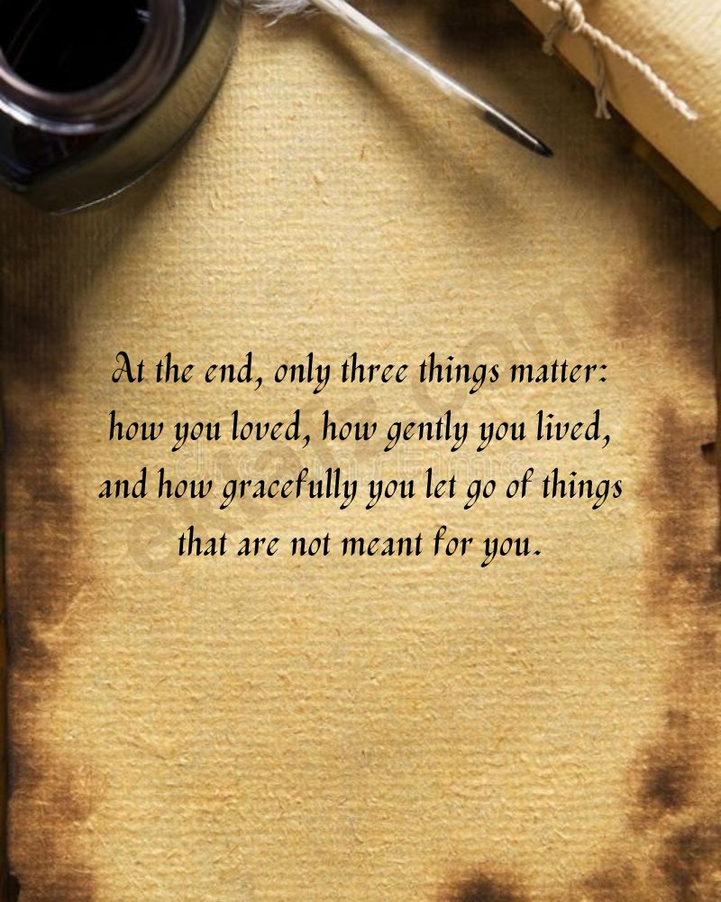 At the end, only three things matter