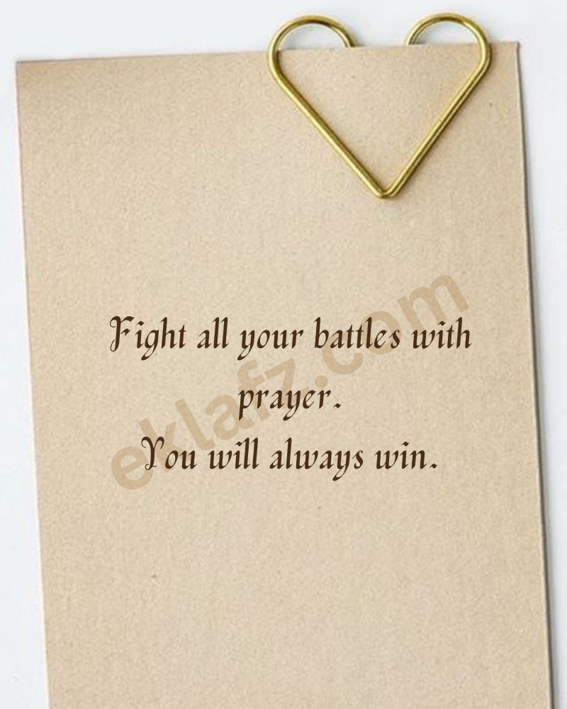 Fight all your battles with prayer