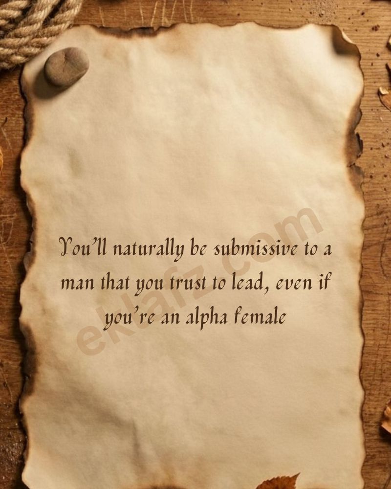 You’ll naturally be submissive to a man