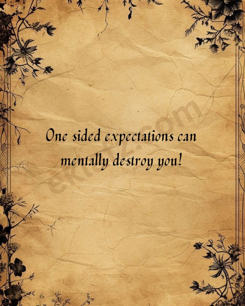 One sided expectations can mentally destroy you!
