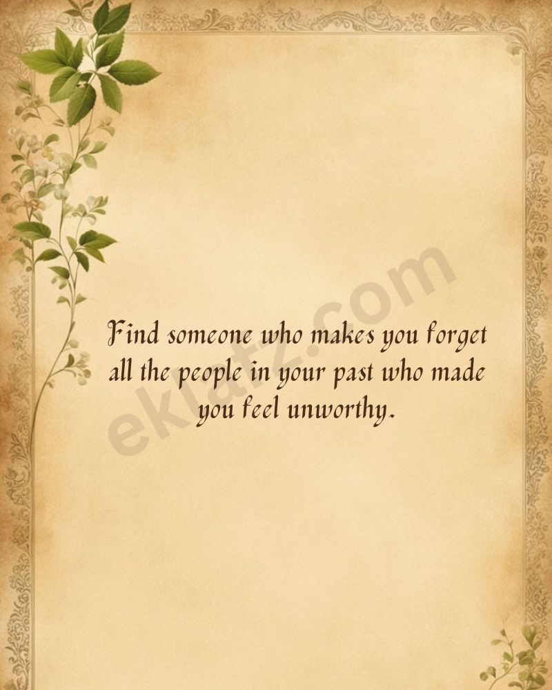 Find someone who makes you forget