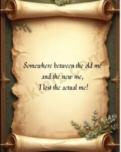 Somewhere between the old me