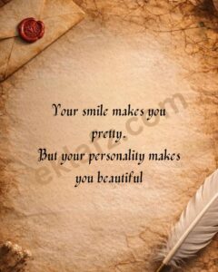 Your smile makes you pretty.